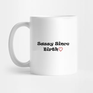 Sassy Since Birth Mug